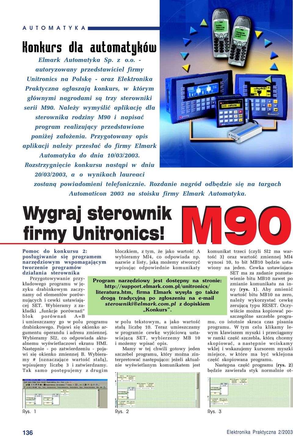 Przygotowany opis aplikacji naleøy przes³aê do firmy Elmark Automatyka do dnia 10/03/2003. RozstrzygniÍcie konkursu nast¹pi w dniu 20/03/2003, a o wynikach laureaci zostan¹ powiadomieni telefonicznie.