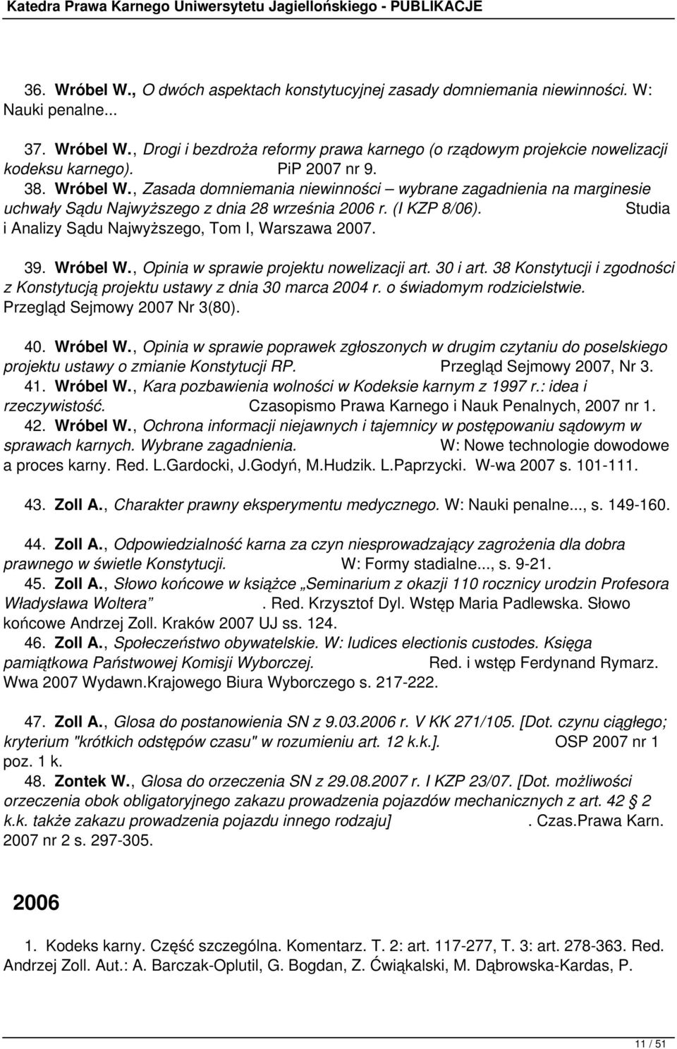 Studia i Analizy Sądu Najwyższego, Tom I, Warszawa 2007. 39. Wróbel W., Opinia w sprawie projektu nowelizacji art. 30 i art.