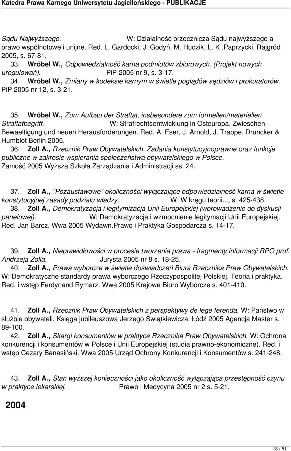 PiP 2005 nr 12, s. 3-21. 35. Wróbel W., Zum Aufbau der Straftat, insbesondere zum formellen/materiellen Straftatbegriff. W: Strafrechtsentwicklung in Osteuropa.