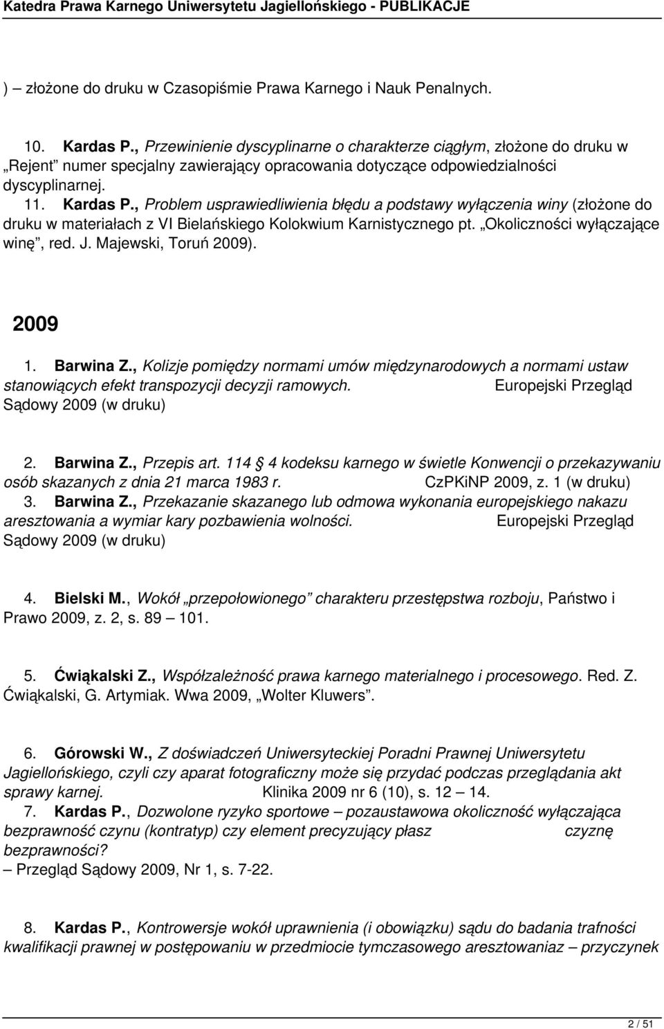 , Problem usprawiedliwienia błędu a podstawy wyłączenia winy (złożone do druku w materiałach z VI Bielańskiego Kolokwium Karnistycznego pt. Okoliczności wyłączające winę, red. J.