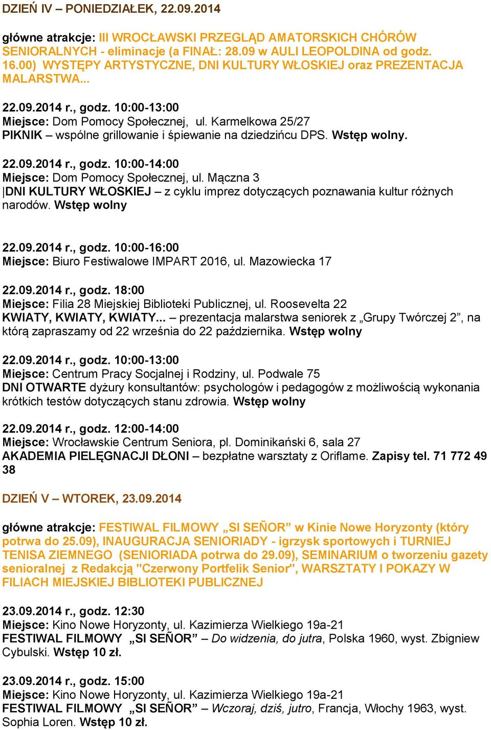 Karmelkowa 25/27 PIKNIK wspólne grillowanie i śpiewanie na dziedzińcu DPS. Wstęp wolny. 22.09.2014 r., godz. 10:00-14:00 Miejsce: Dom Pomocy Społecznej, ul.