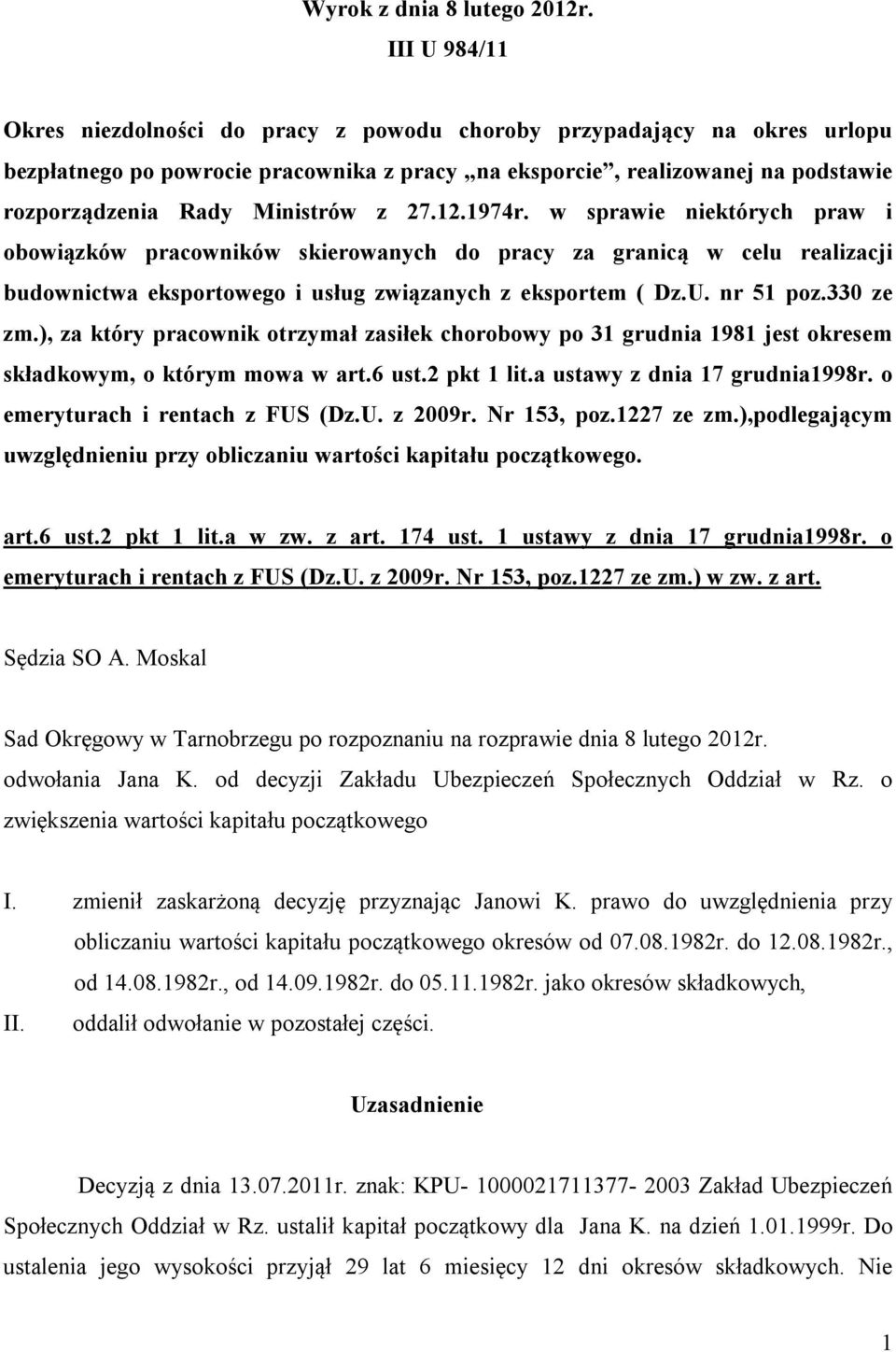 z 27.12.1974r. w sprawie niektórych praw i obowiązków pracowników skierowanych do pracy za granicą w celu realizacji budownictwa eksportowego i usług związanych z eksportem ( Dz.U. nr 51 poz.