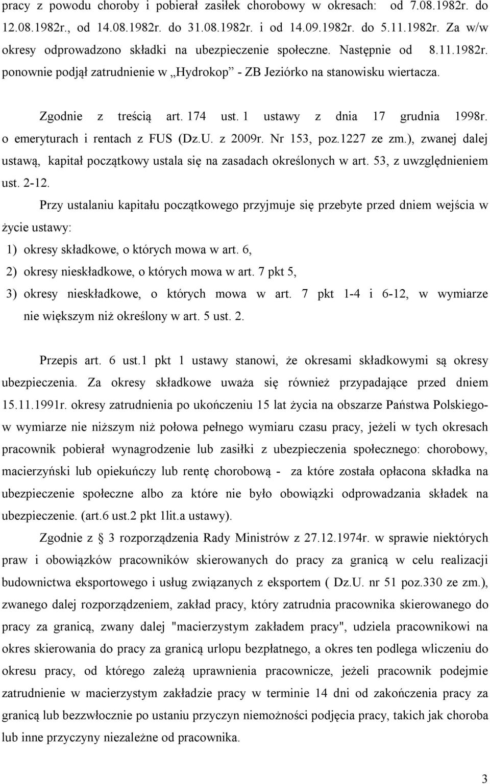 o emeryturach i rentach z FUS (Dz.U. z 2009r. Nr 153, poz.1227 ze zm.), zwanej dalej ustawą, kapitał początkowy ustala się na zasadach określonych w art. 53, z uwzględnieniem ust. 2-12.