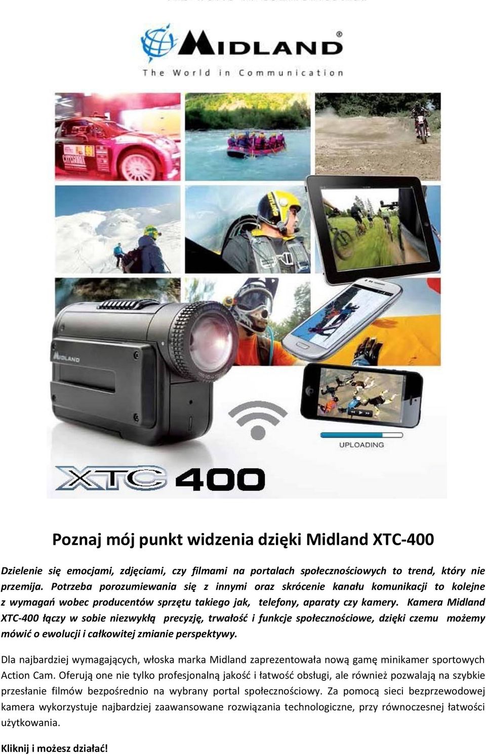 Kamera Midland XTC-400 łączy w sbie niezwykłą precyzję, trwałść i funkcje spłecznściwe, dzięki czemu mżemy mówić ewlucji i całkwitej zmianie perspektywy.