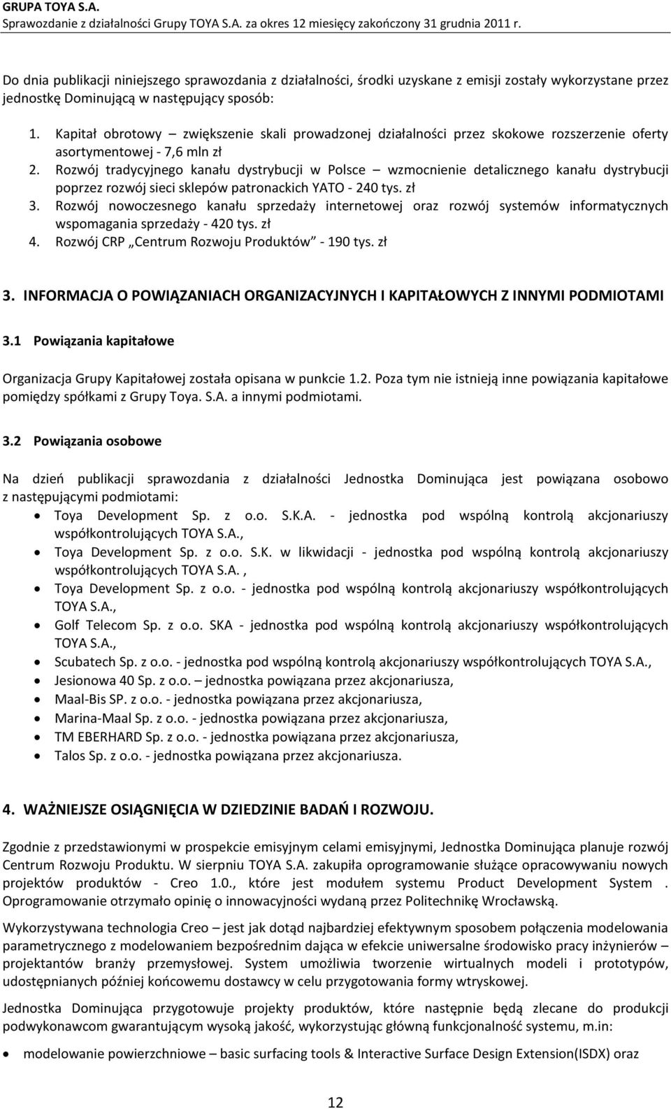 Rozwój tradycyjnego kanału dystrybucji w Polsce wzmocnienie detalicznego kanału dystrybucji poprzez rozwój sieci sklepów patronackich YATO - 240 tys. zł 3.