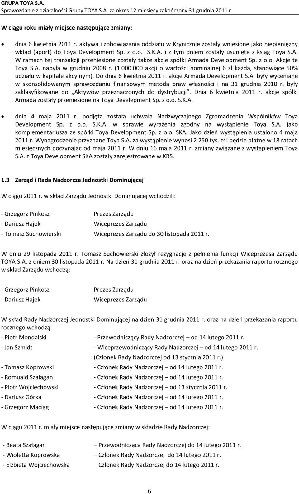 (1 000 000 akcji o wartości nominalnej 6 zł każda, stanowiące 50% udziału w kapitale akcyjnym). Do dnia 6 kwietnia 2011 r. akcje Ar