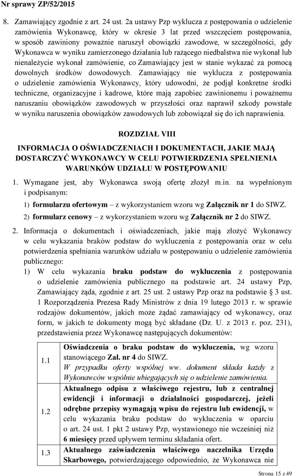 gdy Wykonawca w wyniku zamierzonego działania lub rażącego niedbalstwa nie wykonał lub nienależycie wykonał zamówienie, co Zamawiający jest w stanie wykazać za pomocą dowolnych środków dowodowych.