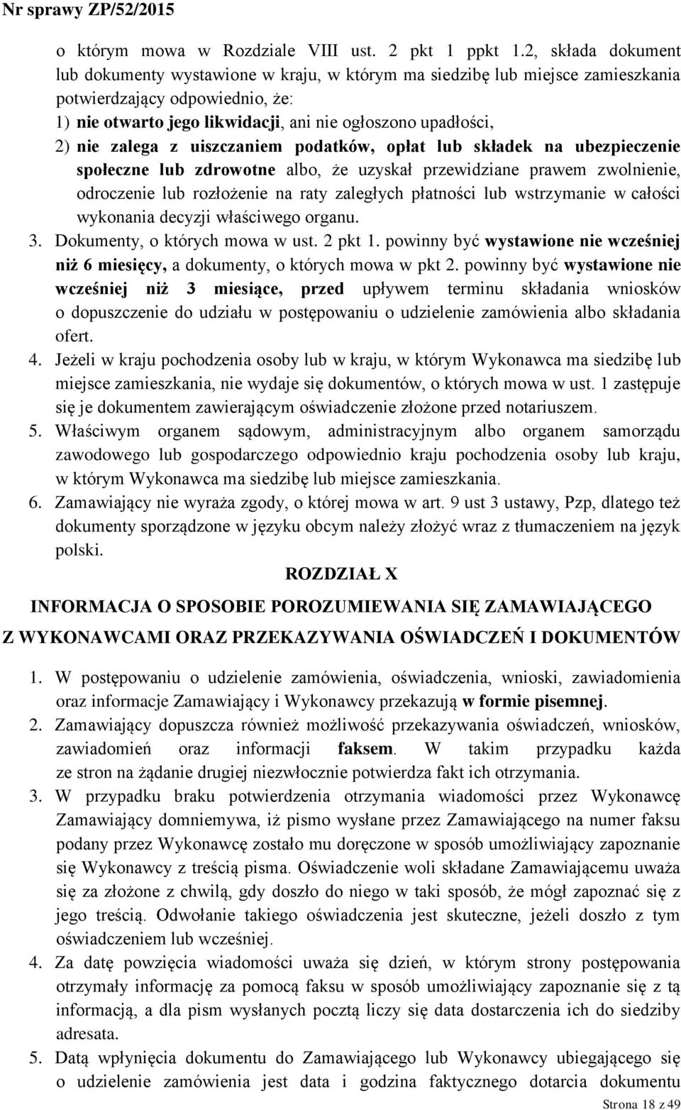 zalega z uiszczaniem podatków, opłat lub składek na ubezpieczenie społeczne lub zdrowotne albo, że uzyskał przewidziane prawem zwolnienie, odroczenie lub rozłożenie na raty zaległych płatności lub