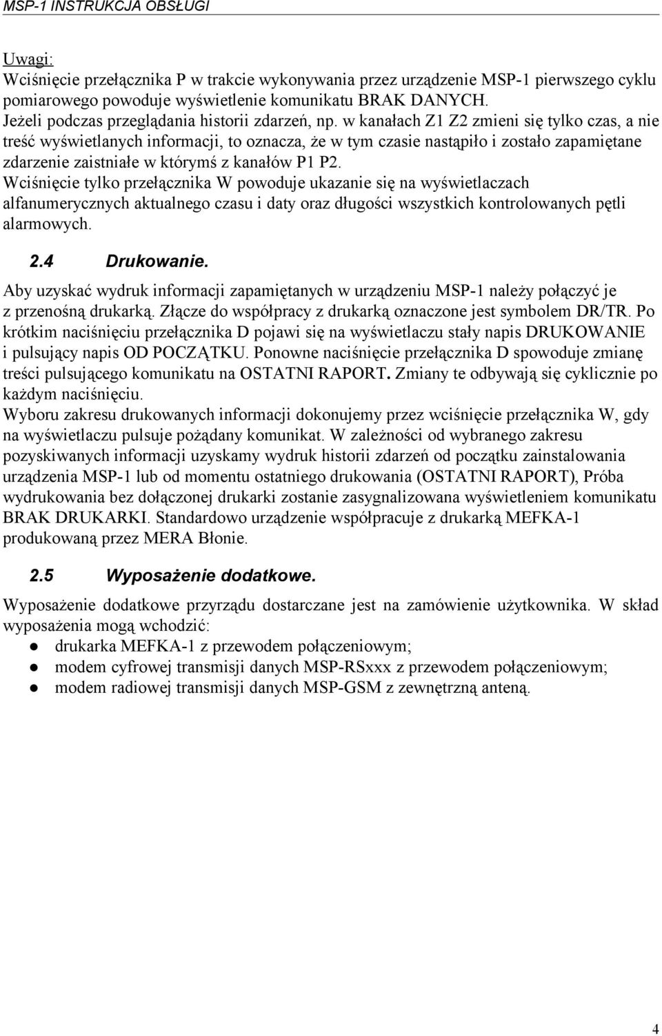 w kanałach Z1 Z2 zmieni się tylko czas, a nie treść wyświetlanych informacji, to oznacza, że w tym czasie nastąpiło i zostało zapamiętane zdarzenie zaistniałe w którymś z kanałów P1 P2.