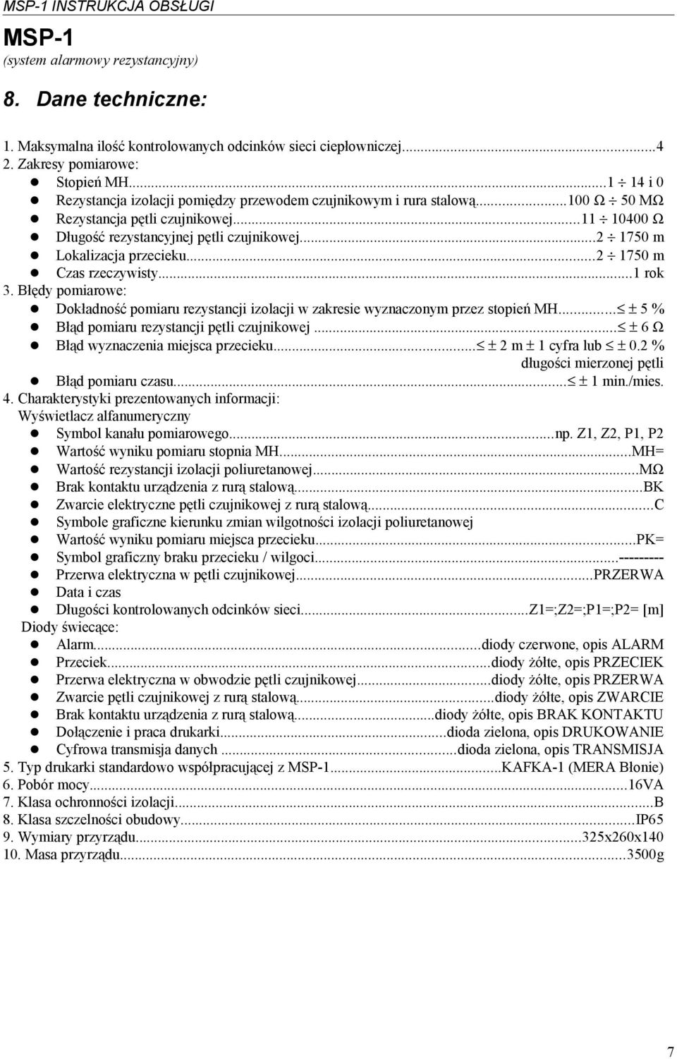 ..2 1750 m Lokalizacja przecieku...2 1750 m Czas rzeczywisty...1 rok 3. Błędy pomiarowe: Dokładność pomiaru rezystancji izolacji w zakresie wyznaczonym przez stopień MH.