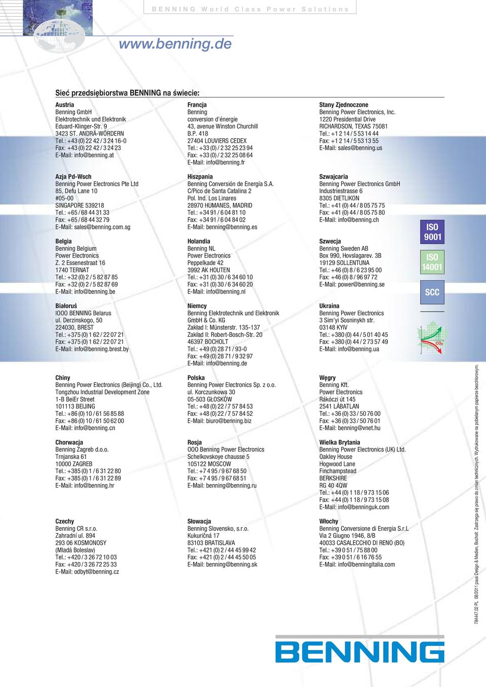 : +33 (0) /232 25 23 94 Fax: +33 (0) /232 25 08 64 E-Mail: info@benning.fr Stany Zjednoczone Benning Power Electronics, Inc. 1220 Presidential Drive RICHARDSON, TEXAS 75081 Tel.