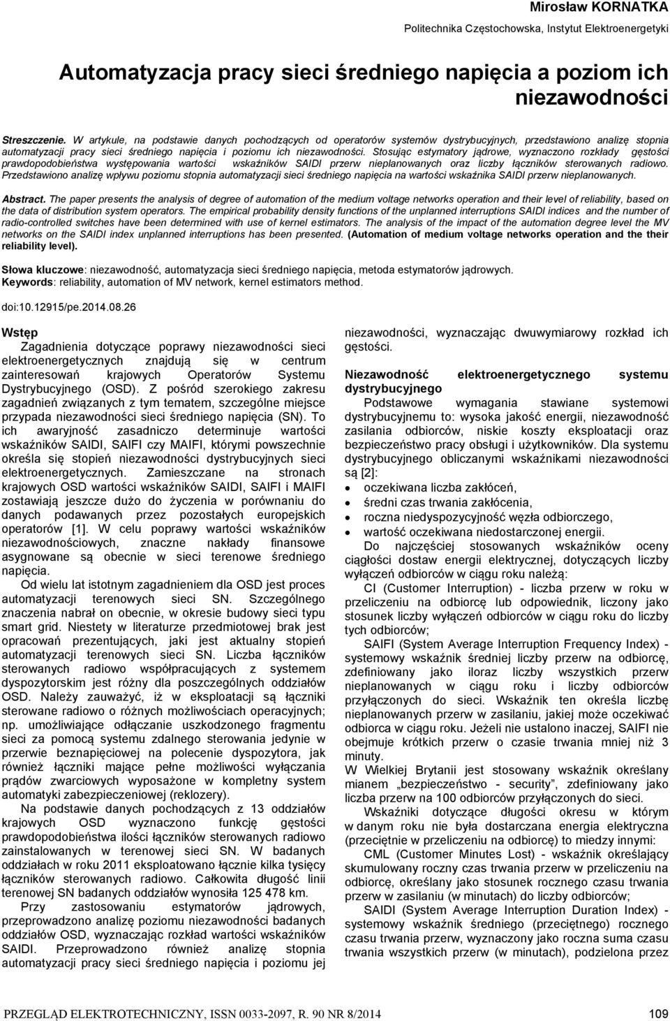 Stosując estymatory jądrowe, wyznaczono rozkłady gęstości prawdopodobieństwa występowania wartości wskaźników SAIDI przerw nieplanowanych oraz liczby łączników sterowanych radiowo.