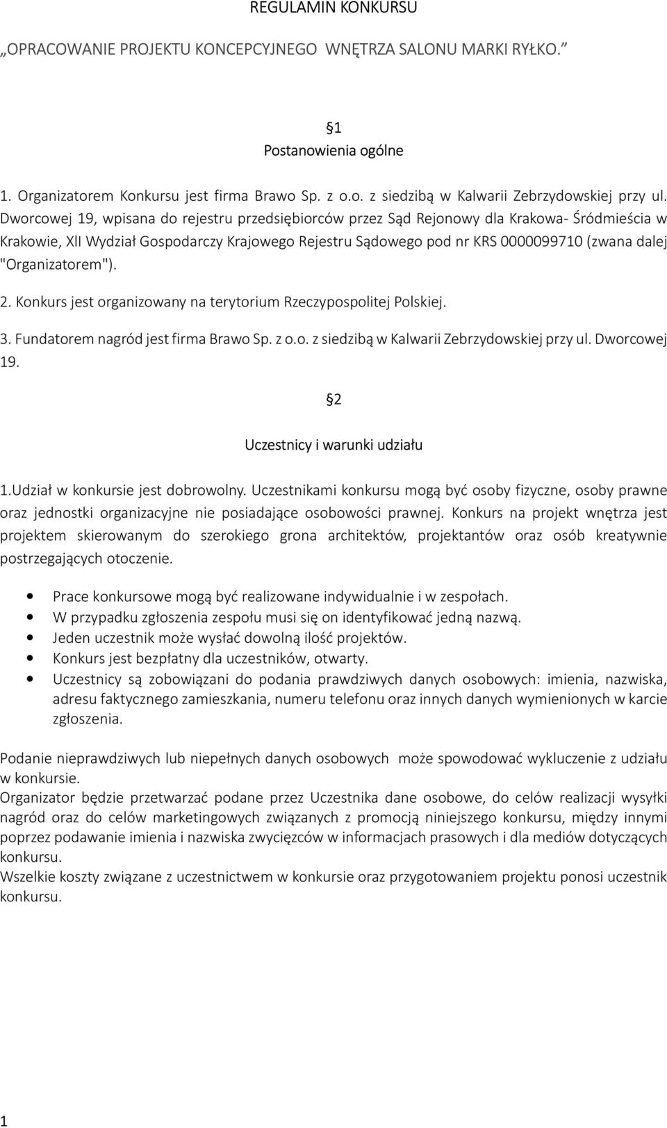 "Organizatorem"). 2. Konkurs jest organizowany na terytorium Rzeczypospolitej Polskiej. 3. Fundatorem nagród jest firma Brawo Sp. z o.o. z siedzibą w Kalwarii Zebrzydowskiej przy ul. Dworcowej 19.