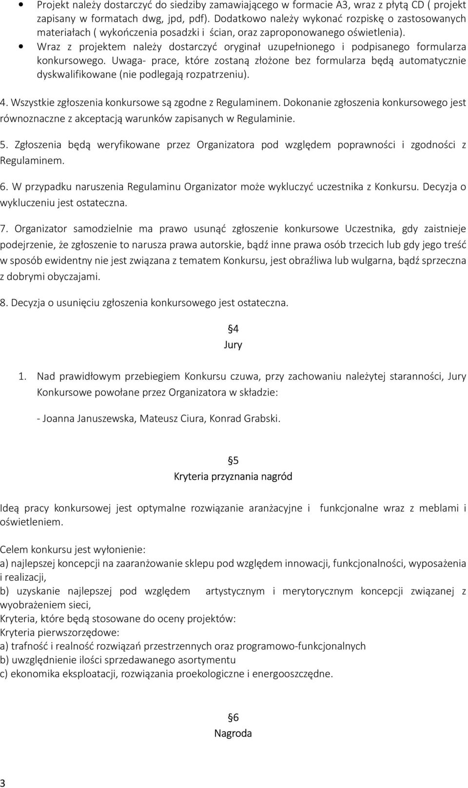 Wraz z projektem należy dostarczyć oryginał uzupełnionego i podpisanego formularza konkursowego.