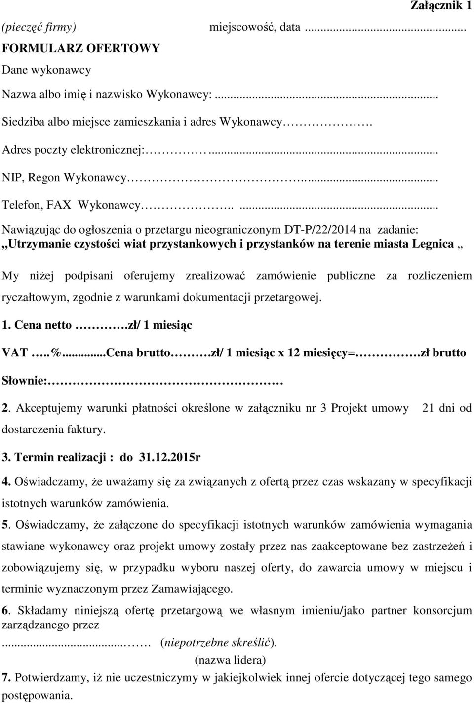 .... Nawiązując do ogłoszenia o przetargu nieograniczonym DT-P/22/2014 na zadanie: Utrzymanie czystości wiat przystankowych i przystanków na terenie miasta Legnica My niŝej podpisani oferujemy