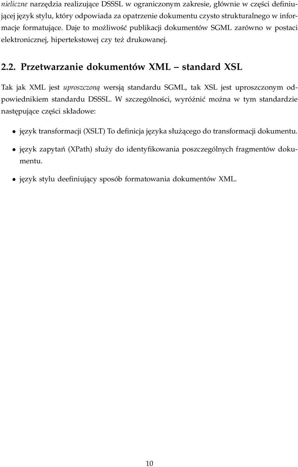 2. Przetwarzanie dokumentów XML standard XSL Tak jak XML jest uproszczoną wersją standardu SGML, tak XSL jest uproszczonym odpowiednikiem standardu DSSSL.