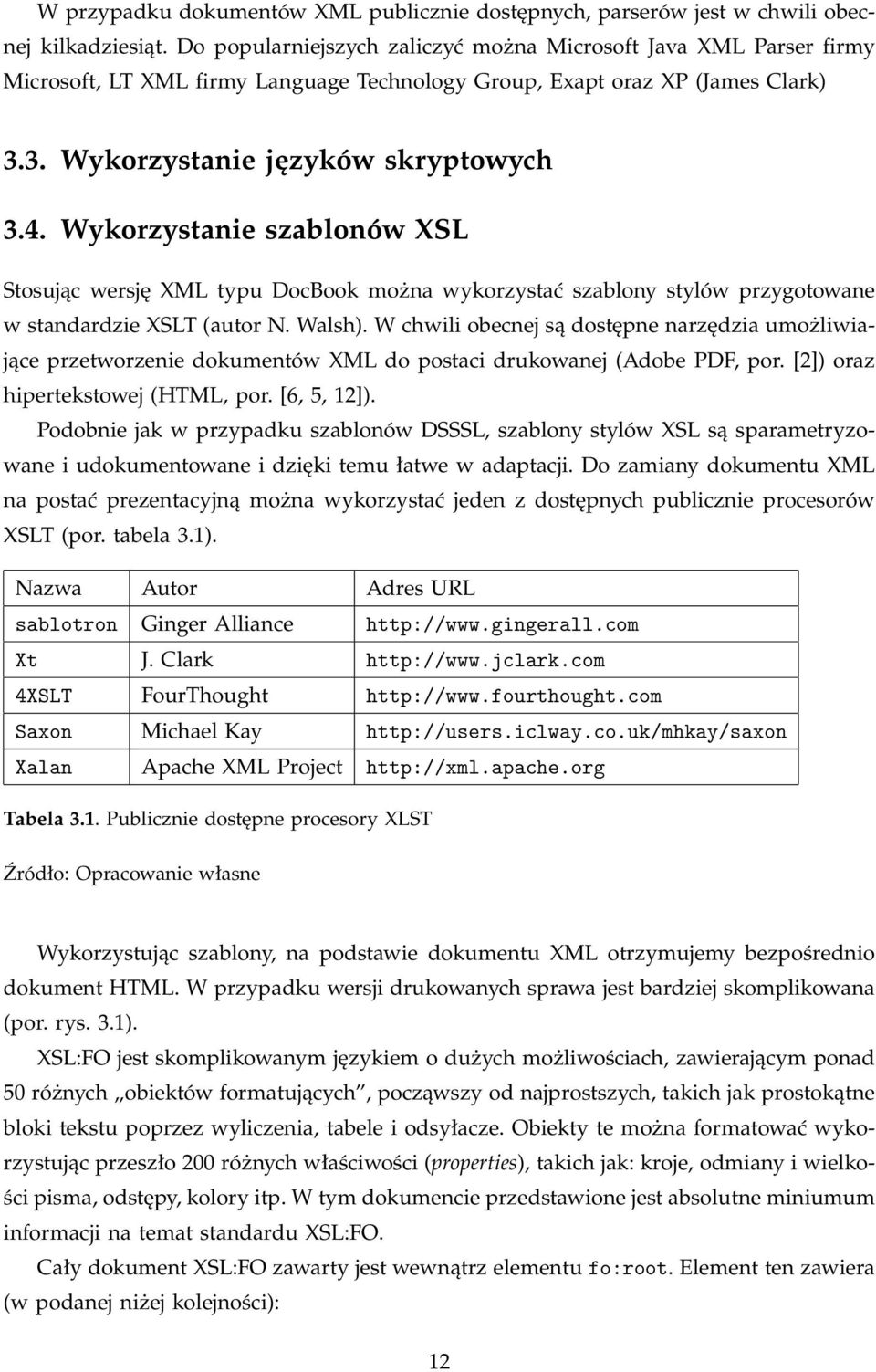 Wykorzystanie szablonów XSL Stosując wersję XML typu DocBook można wykorzystać szablony stylów przygotowane w standardzie XSLT (autor N. Walsh).