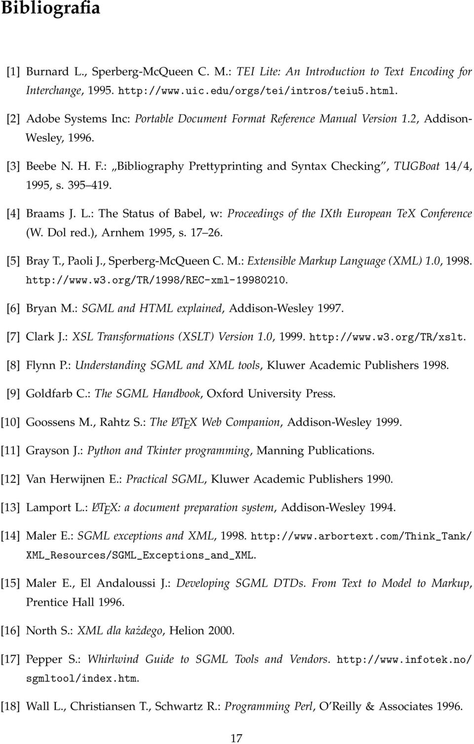 395 419. [4] Braams J. L.: The Status of Babel, w: Proceedings of the IXth European TeX Conference (W. Dol red.), Arnhem 1995, s. 17 26. [5] Bray T., Paoli J., Sperberg-McQueen C. M.