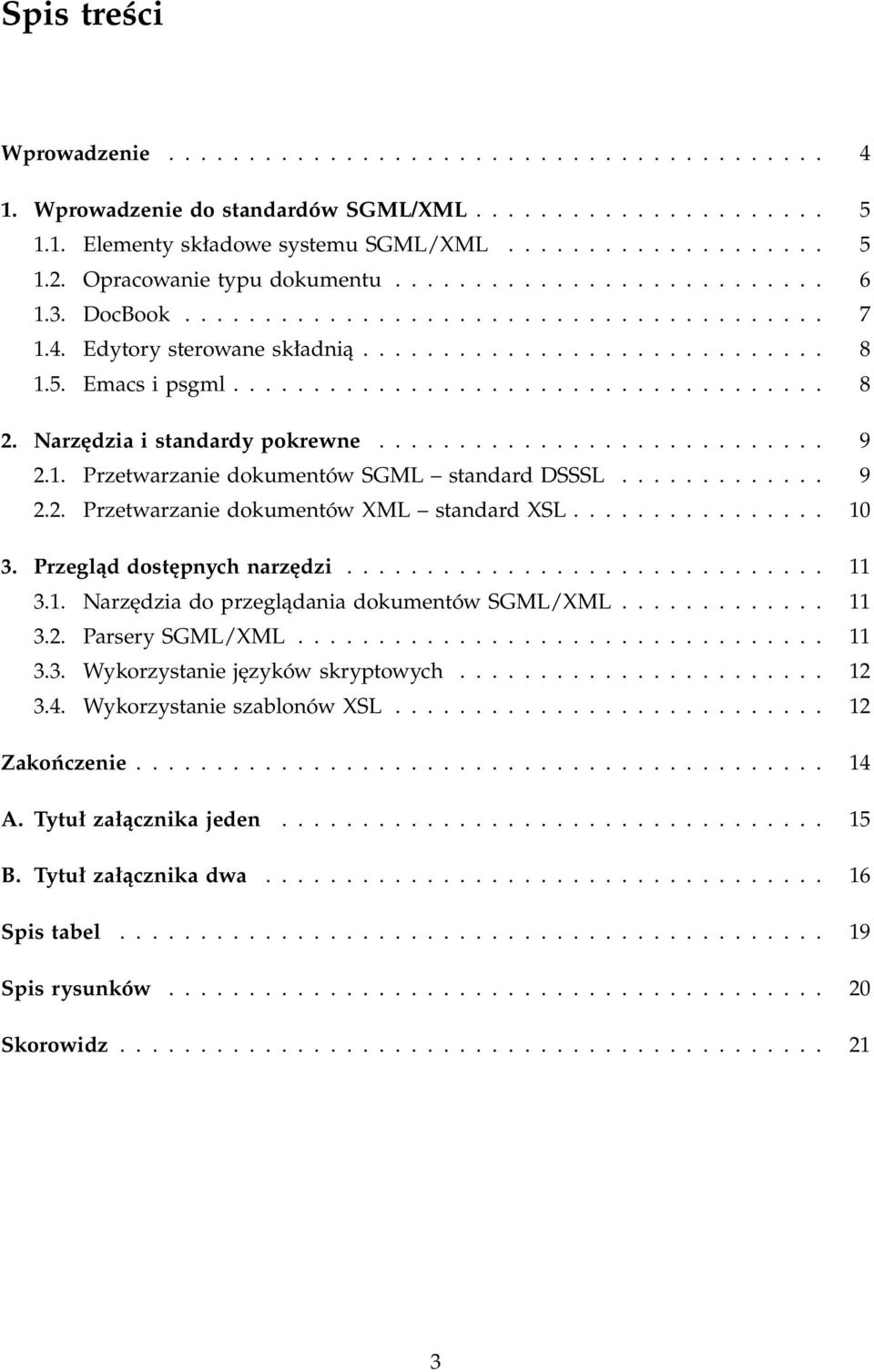 Narzędzia i standardy pokrewne............................ 9 2.1. Przetwarzanie dokumentów SGML standard DSSSL............. 9 2.2. Przetwarzanie dokumentów XML standard XSL................ 10 3.