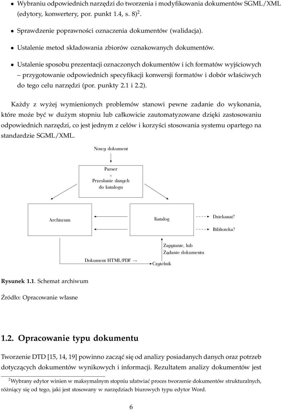 Ustalenie sposobu prezentacji oznaczonych dokumentów i ich formatów wyjściowych przygotowanie odpowiednich specyfikacji konwersji formatów i dobór właściwych do tego celu narzędzi (por. punkty 2.