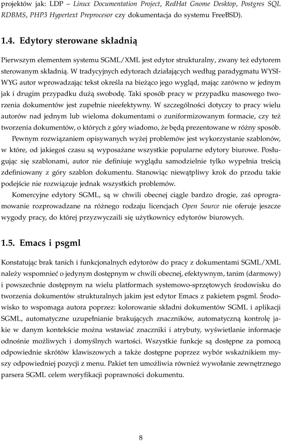 W tradycyjnych edytorach działających według paradygmatu WYSI- WYG autor wprowadzając tekst określa na bieżąco jego wygląd, mając zarówno w jednym jak i drugim przypadku dużą swobodę.