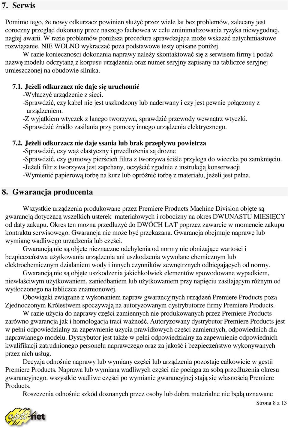 W razie koniecznoci dokonania naprawy naley skontaktowa si z serwisem firmy i poda nazw modelu odczytan z korpusu urzdzenia oraz numer seryjny zapisany na tabliczce seryjnej umieszczonej na obudowie