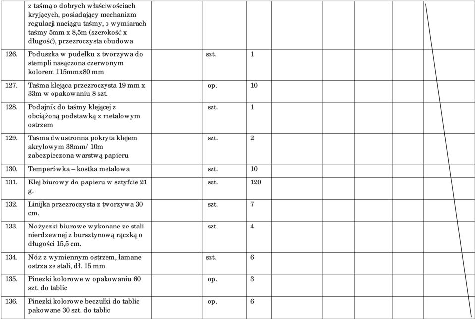 Podajnik do taśmy klejącej z obciążoną podstawką z metalowym ostrzem 129. Taśma dwustronna pokryta klejem akrylowym 38mm/10m zabezpieczona warstwą papieru szt. 1 op. 10 szt. 1 130.