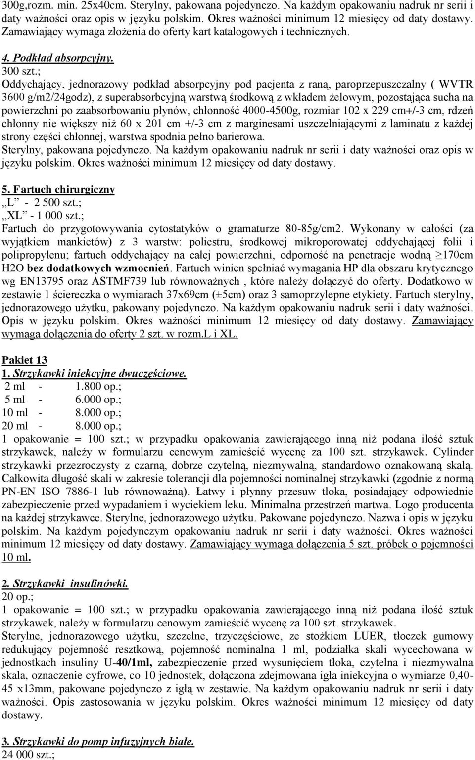 ; Oddychający, jednorazowy podkład absorpcyjny pod pacjenta z raną, paroprzepuszczalny ( WVTR 3600 g/m2/24godz), z superabsorbcyjną warstwą środkową z wkładem żelowym, pozostająca sucha na