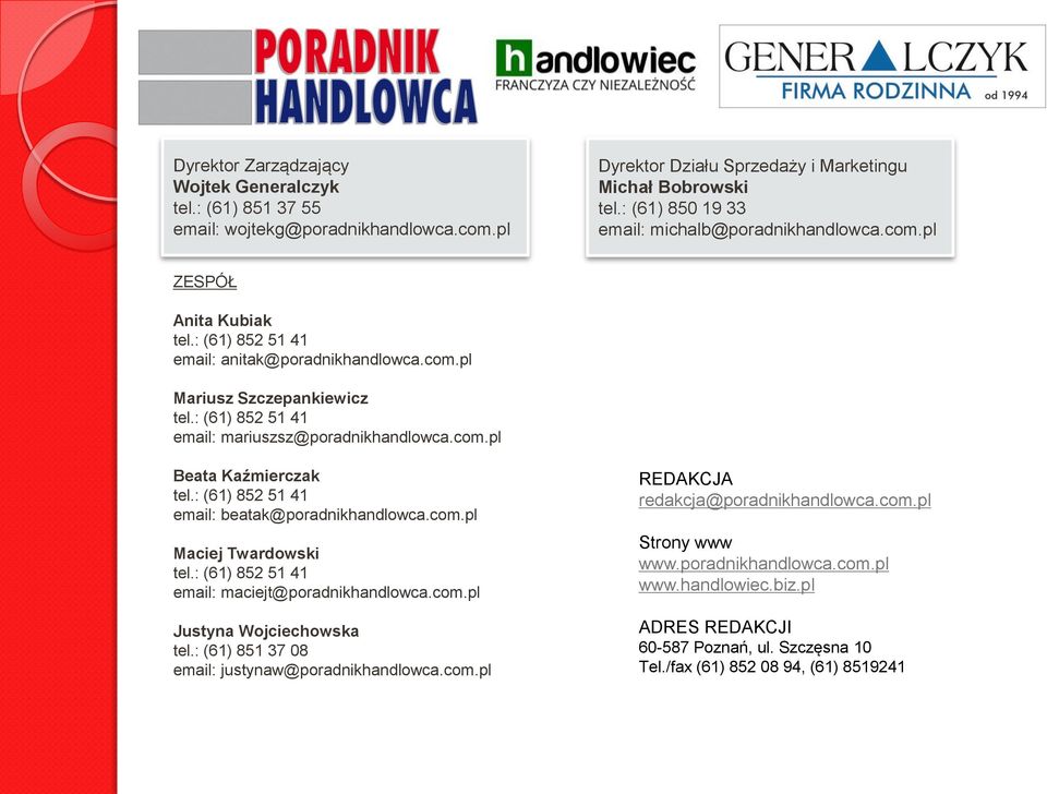 : (61) 852 51 41 email: mariuszsz@poradnikhandlowca.com.pl Beata Kaźmierczak tel.: (61) 852 51 41 email: beatak@poradnikhandlowca.com.pl Maciej Twardowski tel.