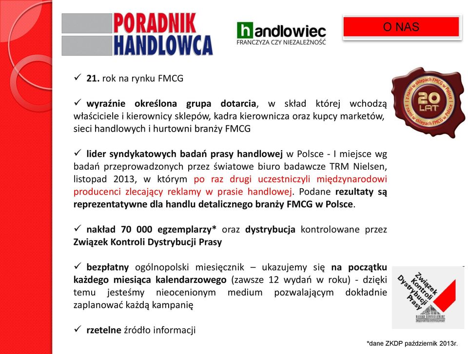 syndykatowych badań prasy handlowej w Polsce - I miejsce wg badań przeprowadzonych przez światowe biuro badawcze TRM Nielsen, listopad 2013, w którym po raz drugi uczestniczyli międzynarodowi