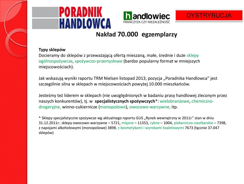 miejscowościach). Jak wskazują wyniki raportu TRM Nielsen listopad 2013, pozycja Poradnika Handlowca jest szczególnie silna w sklepach w miejscowościach powyżej 10.000 mieszkańców.