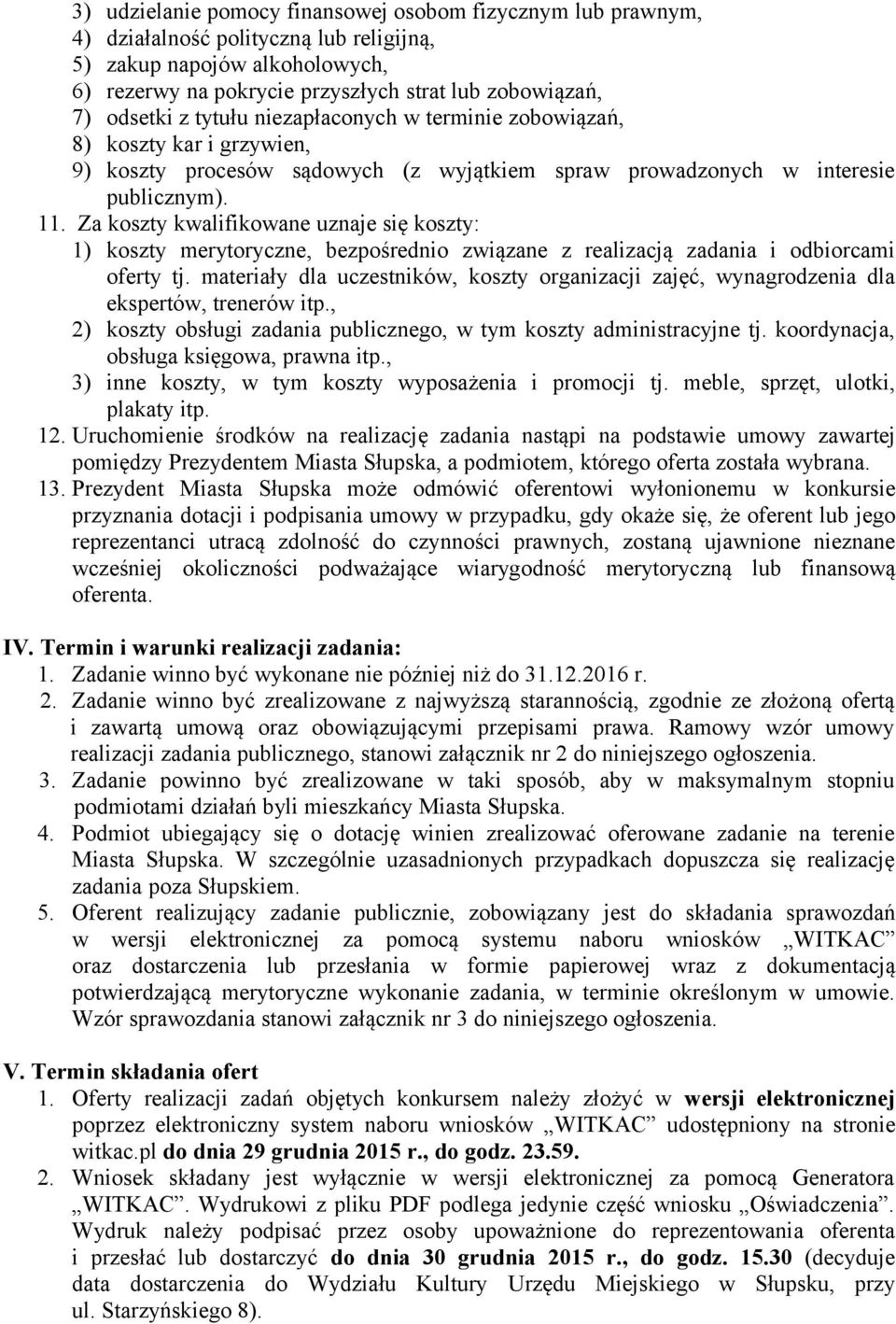 Za koszty kwalifikowane uznaje się koszty: 1) koszty merytoryczne, bezpośrednio związane z realizacją zadania i odbiorcami oferty tj.