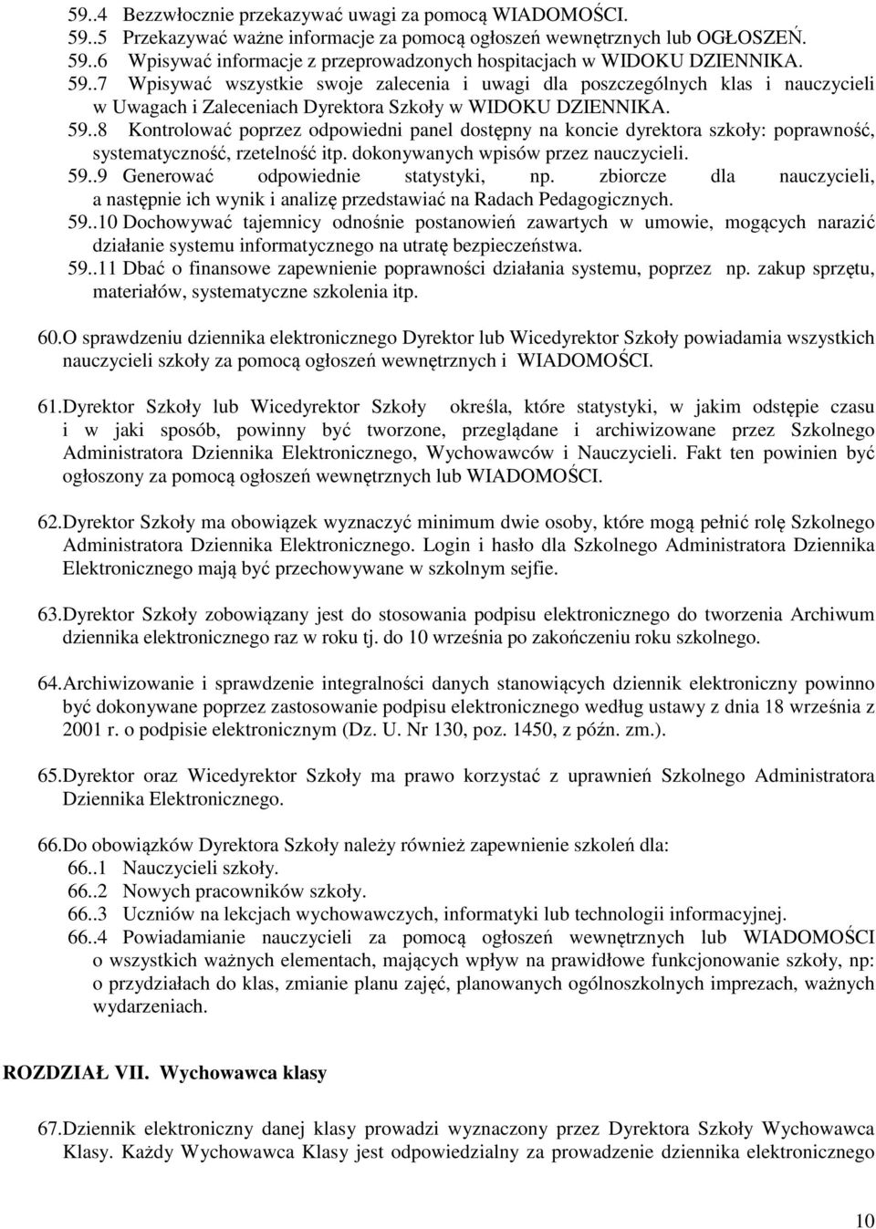 .8 Kontrolować poprzez odpowiedni panel dostępny na koncie dyrektora szkoły: poprawność, systematyczność, rzetelność itp. dokonywanych wpisów przez nauczycieli. 59.