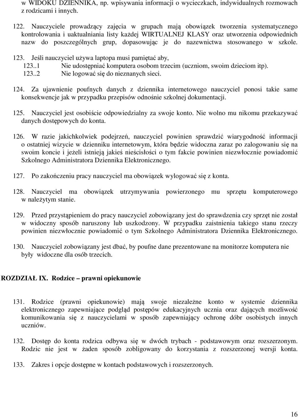 dopasowując je do nazewnictwa stosowanego w szkole. 123. Jeśli nauczyciel używa laptopa musi pamiętać aby, 123..1 Nie udostępniać komputera osobom trzecim (uczniom, swoim dzieciom itp). 123..2 Nie logować się do nieznanych sieci.