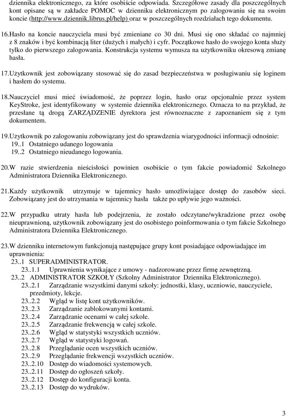 pl/help) oraz w poszczególnych rozdziałach tego dokumentu. 16.Hasło na koncie nauczyciela musi być zmieniane co 30 dni.