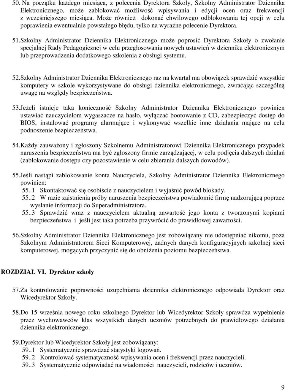 Szkolny Administrator Dziennika Elektronicznego może poprosić Dyrektora Szkoły o zwołanie specjalnej Rady Pedagogicznej w celu przegłosowania nowych ustawień w dzienniku elektronicznym lub