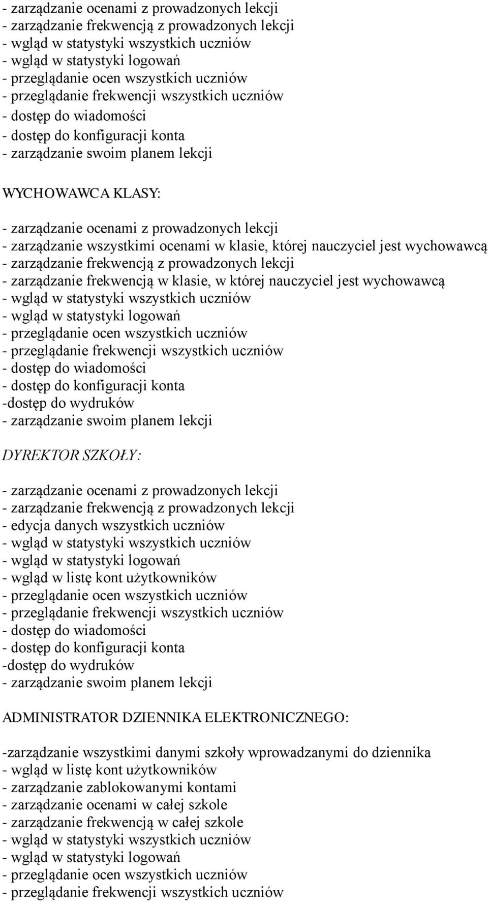 zarządzanie wszystkimi ocenami w klasie, której nauczyciel jest wychowawcą - zarządzanie frekwencją z prowadzonych lekcji - zarządzanie frekwencją w klasie, w której nauczyciel jest wychowawcą -