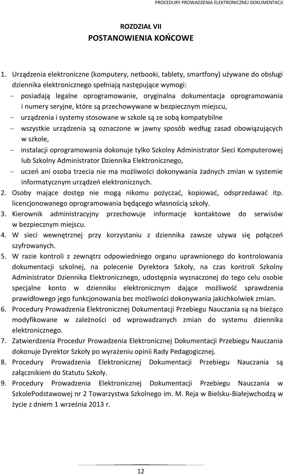 oprogramowania i numery seryjne, które są przechowywane w bezpiecznym miejscu, urządzenia i systemy stosowane w szkole są ze sobą kompatybilne wszystkie urządzenia są oznaczone w jawny sposób według