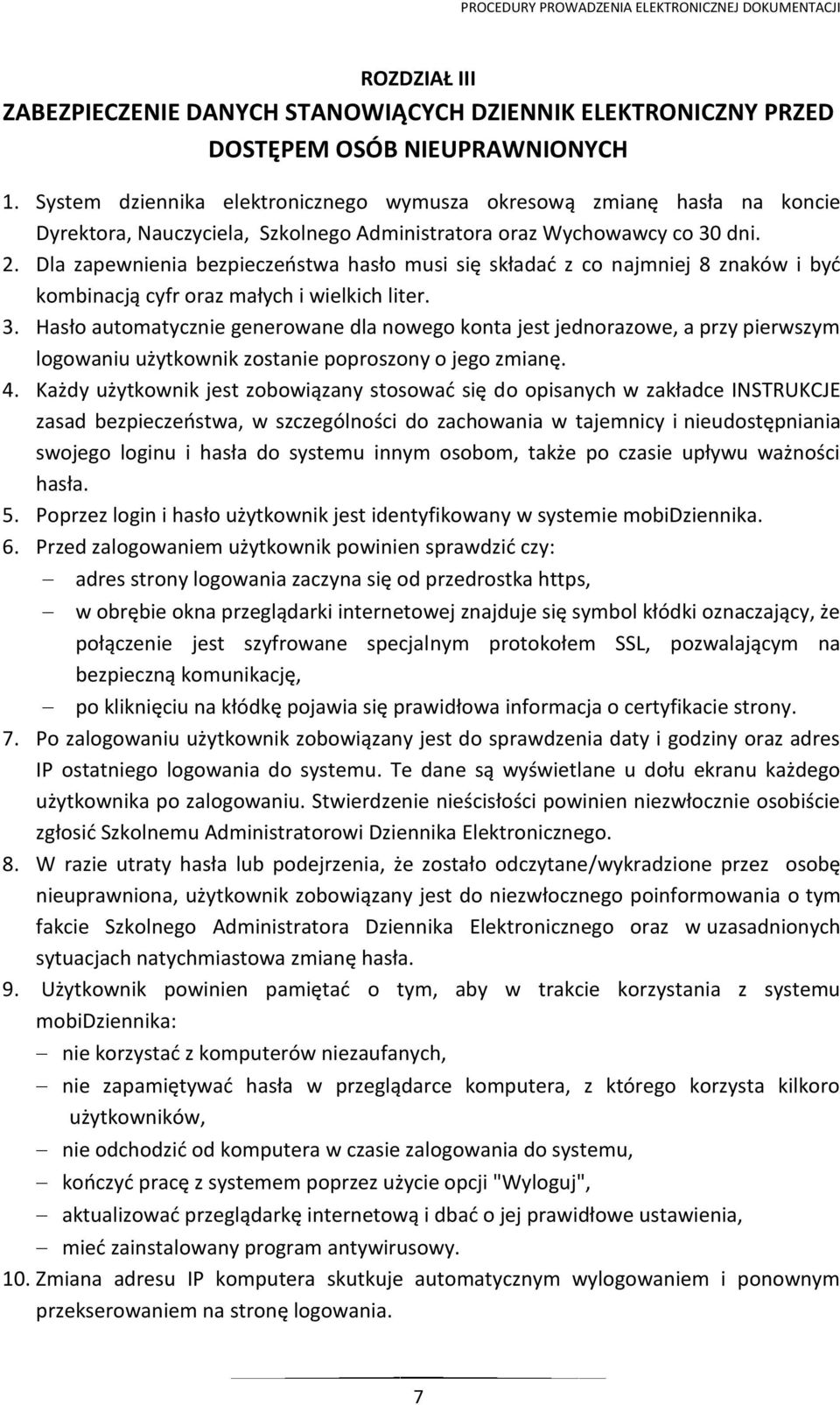 Dla zapewnienia bezpieczeństwa hasło musi się składać z co najmniej 8 znaków i być kombinacją cyfr oraz małych i wielkich liter. 3.