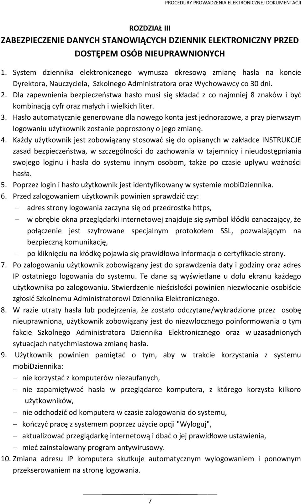 Dla zapewnienia bezpieczeństwa hasło musi się składać z co najmniej 8 znaków i być kombinacją cyfr oraz małych i wielkich liter. 3.