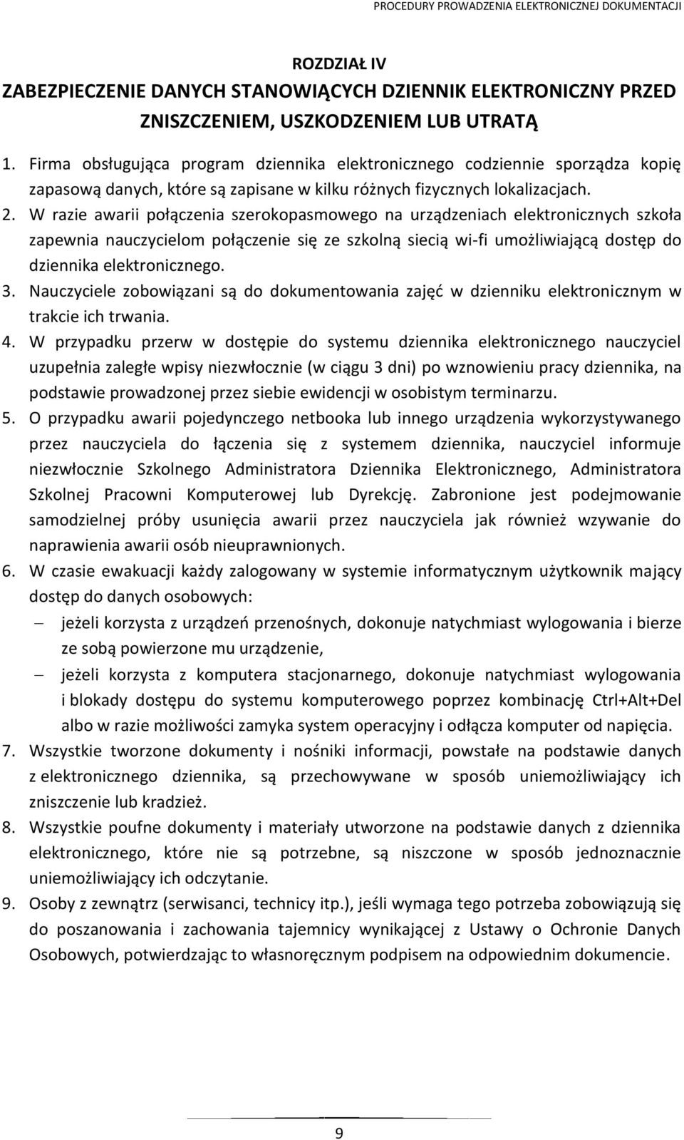 W razie awarii połączenia szerokopasmowego na urządzeniach elektronicznych szkoła zapewnia nauczycielom połączenie się ze szkolną siecią wi-fi umożliwiającą dostęp do dziennika elektronicznego. 3.