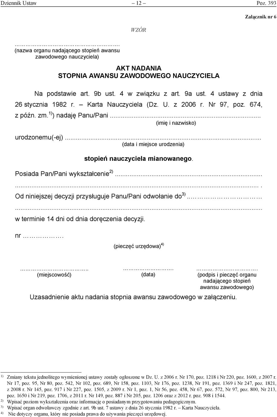 .. (data i miejsce urodzenia) stopień nauczyciela mianowanego. Posiada Pan/Pani wykształcenie 2)....... Od niniejszej decyzji przysługuje Panu/Pani odwołanie do 3).