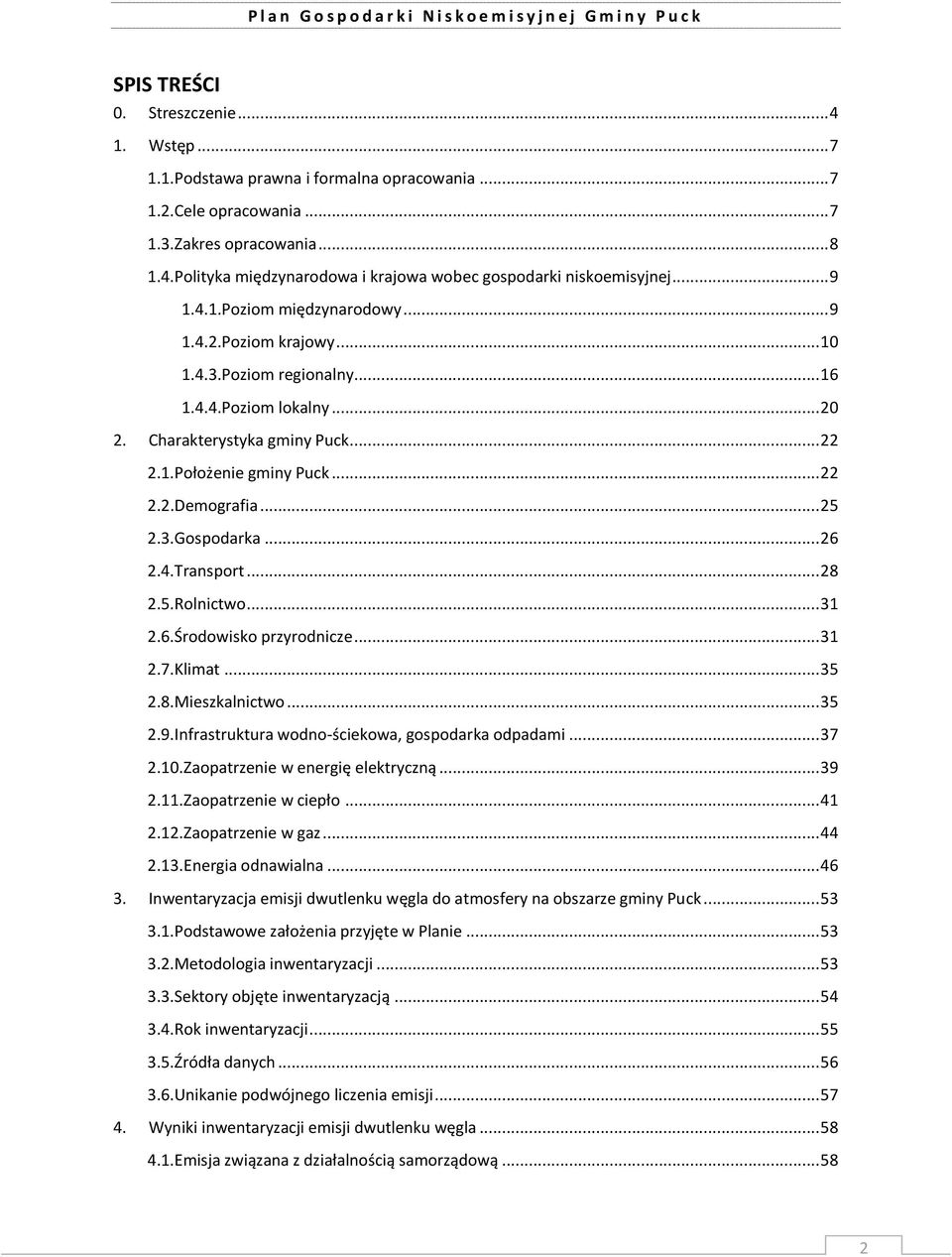 .. 25 2.3.Gospodarka... 26 2.4.Transport... 28 2.5.Rolnictwo... 31 2.6.Środowisko przyrodnicze... 31 2.7.Klimat... 35 2.8.Mieszkalnictwo... 35 2.9.Infrastruktura wodno-ściekowa, gospodarka odpadami.