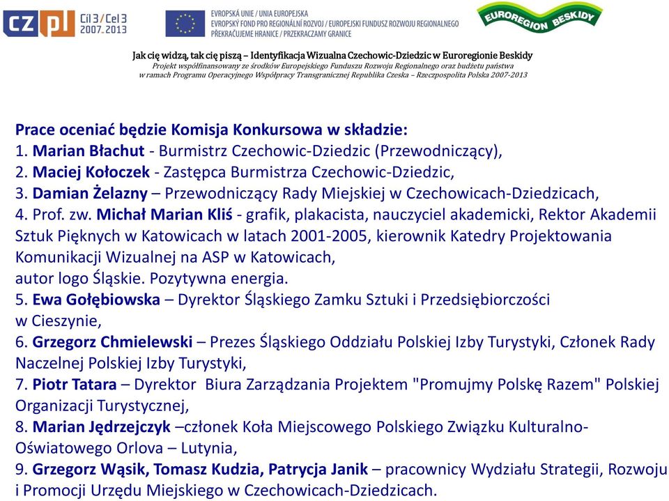 Michał Marian Kliś - grafik, plakacista, nauczyciel akademicki, Rektor Akademii Sztuk Pięknych w Katowicach w latach 2001-2005, kierownik Katedry Projektowania Komunikacji Wizualnej na ASP w