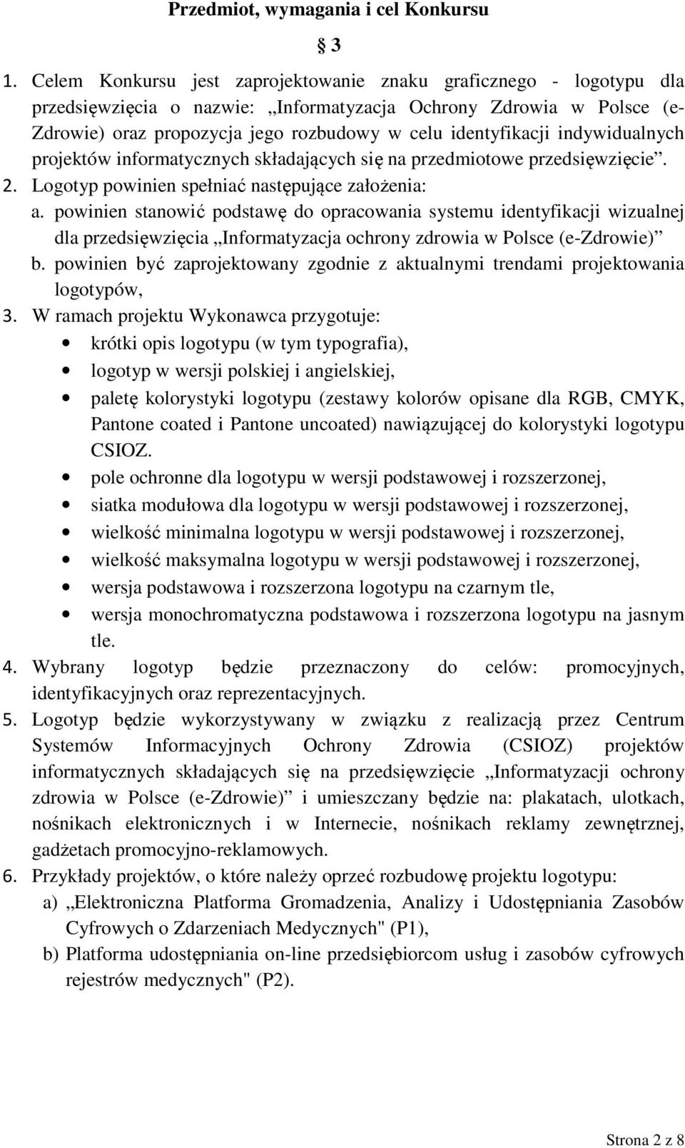 indywidualnych projektów informatycznych składających się na przedmiotowe przedsięwzięcie. 2. Logotyp powinien spełniać następujące założenia: a.