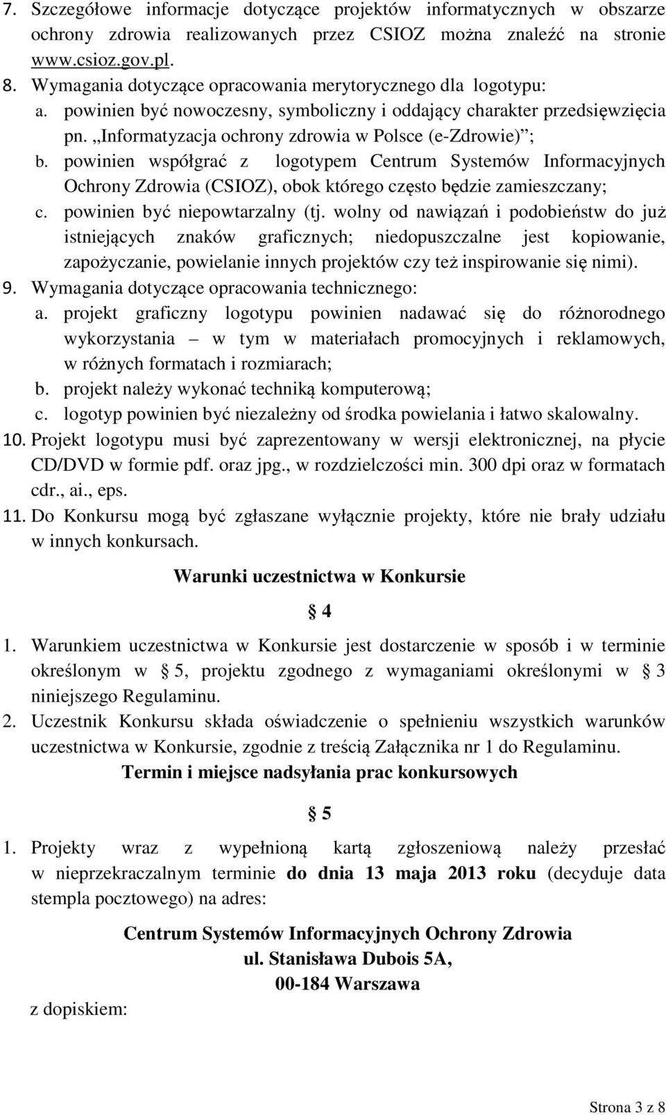 powinien współgrać z logotypem Centrum Systemów Informacyjnych Ochrony Zdrowia (CSIOZ), obok którego często będzie zamieszczany; c. powinien być niepowtarzalny (tj.