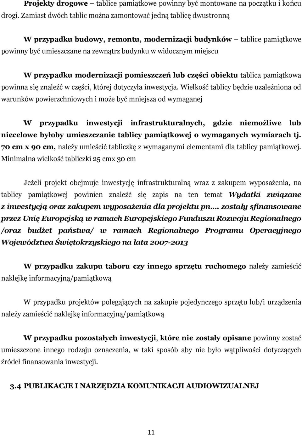 przypadku modernizacji pomieszczeń lub części obiektu tablica pamiątkowa powinna się znaleźć w części, której dotyczyła inwestycja.