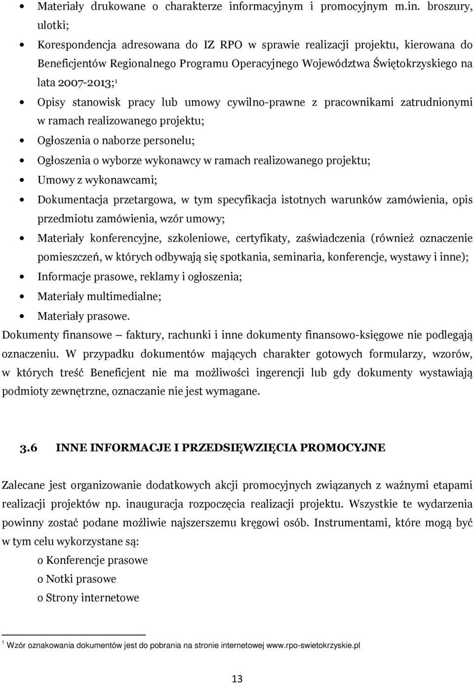 broszury, ulotki; Korespondencja adresowana do IZ RPO w sprawie realizacji projektu, kierowana do Beneficjentów Regionalnego Programu Operacyjnego Województwa Świętokrzyskiego na lata 2007-2013; 1