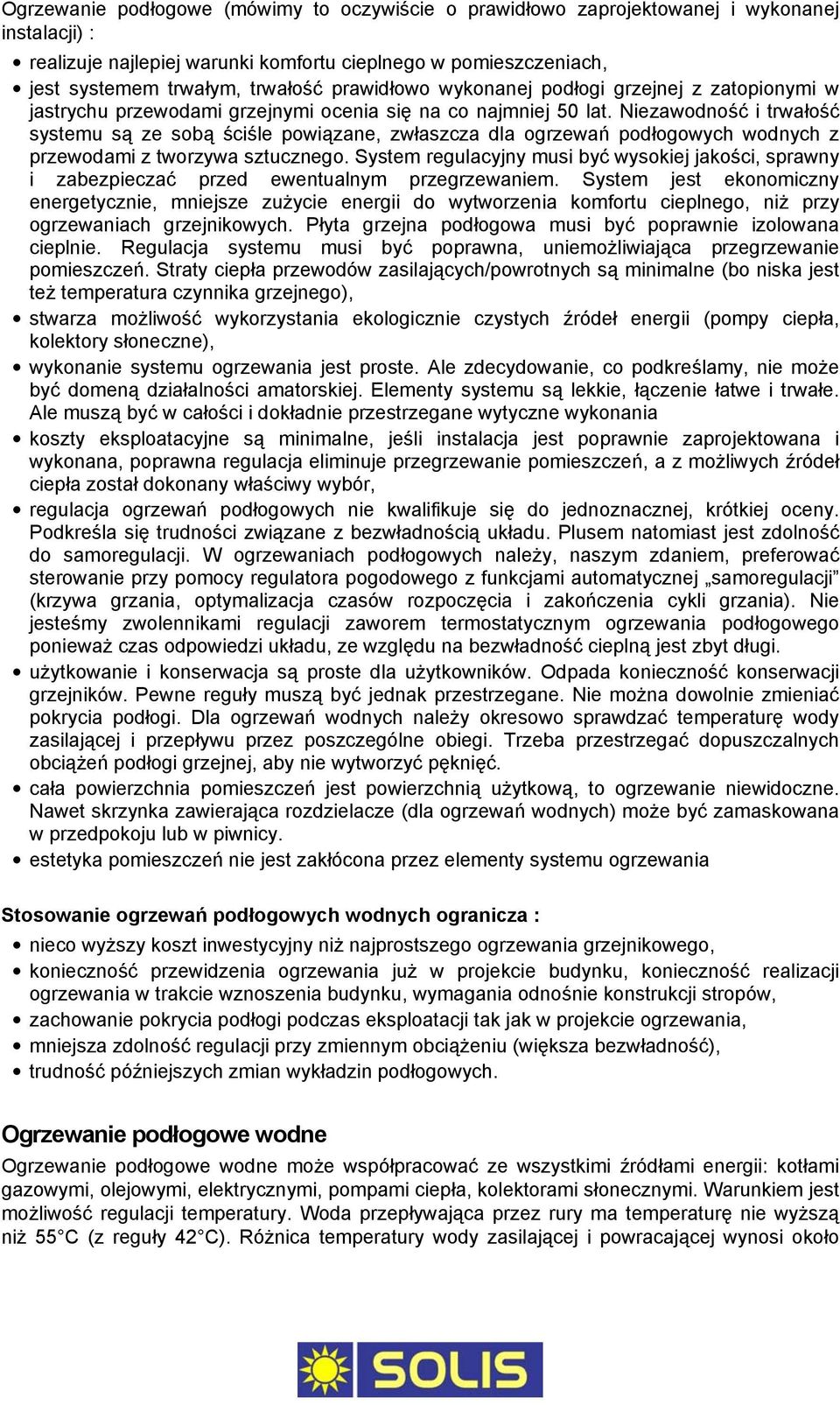 Niezawodność i trwałość systemu są ze sobą ściśle powiązane, zwłaszcza dla ogrzewań podłogowych wodnych z przewodami z tworzywa sztucznego.