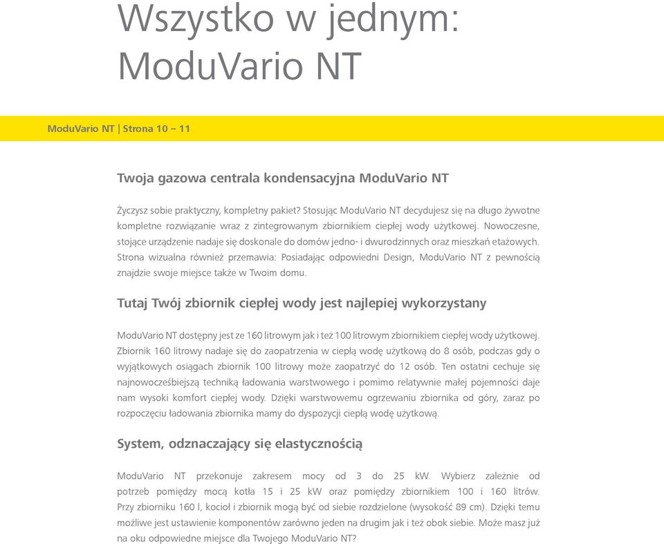 Nowoczesne, stojące urządzenie nadaje się doskonale do domów jedno- i dwurodzinnych oraz mieszkań etażowych.